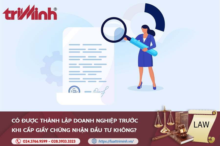 Có được thành lập doanh nghiệp trước khi cấp Giấy chứng nhận đầu tư không?缩略图 Có được thành lập doanh nghiệp trước khi cấp Giấy chứng nhận đầu tư không?缩略图