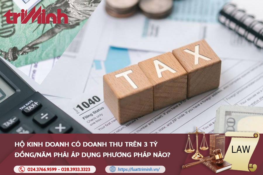 Hộ kinh doanh có doanh thu trên 3 tỷ đồng/năm phải áp dụng phương pháp nào?缩略图 Hộ kinh doanh có doanh thu trên 3 tỷ đồng/năm phải áp dụng phương pháp nào?缩略图