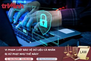 Vi phạm luật bảo vệ dữ liệu cá nhân bị xử phạt như thế nào?缩略图
