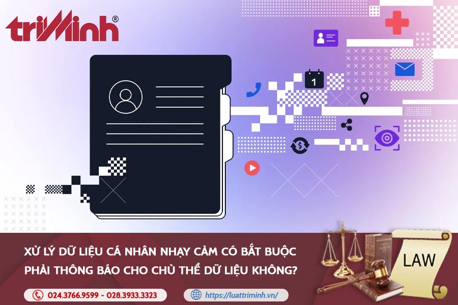 Xử lý dữ liệu cá nhân nhạy cảm có bắt buộc phải thông báo cho chủ thể dữ liệu không?缩略图