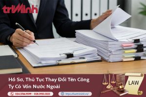 Hồ sơ, thủ tục thay đổi tên công ty có vốn nước ngoài缩略图