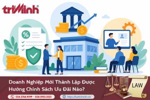 Doanh nghiệp mới thành lập được hưởng chính sách ưu đãi nào?缩略图