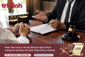 Nhân viên trong vụ án hợp đồng kỳ nghỉ có được hưởng tình tiết giảm nhẹ trách nhiệm hình sự không?缩略图